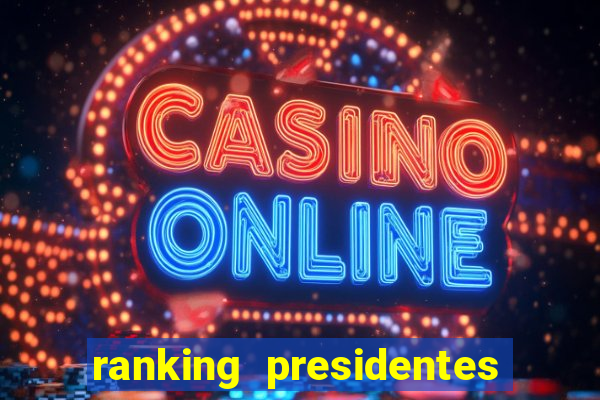 ranking presidentes do brasil